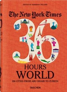 The New York Times 36 Hours. World. 150 Cities